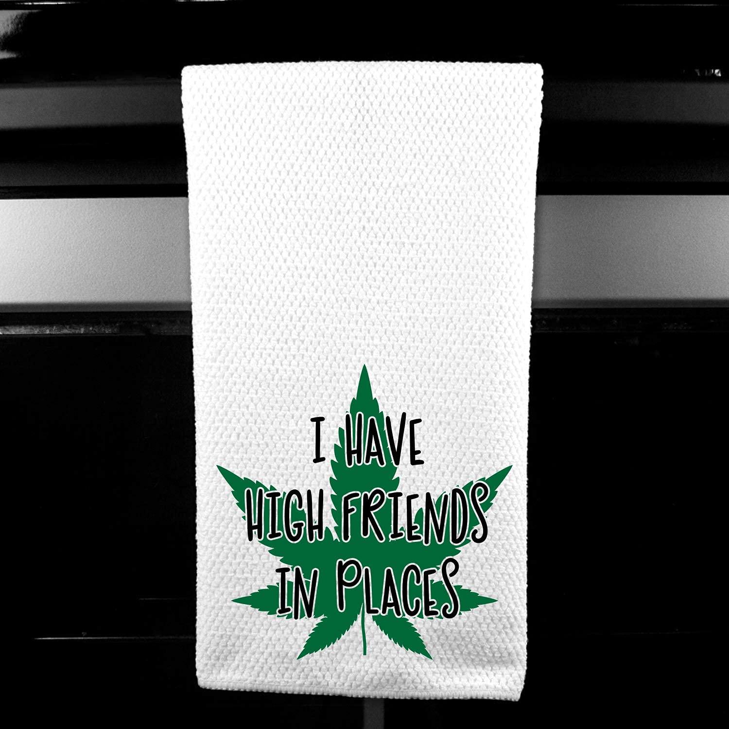 I have High Friends in Places Adult Funny Microfiber Kitchen Tea Bar Towel