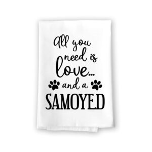 honey dew gifts funny towels, all you need is love and a samoyed towel, dish towel, multi-purpose pet and dog lovers kitchen towel, 27 inch by 27 inch cotton flour sack towel