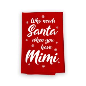 honey dew gifts, who needs santa when you have mimi, cotton flour sack towel, 27 x 27 inch, made in usa, funny christmas kitchen towels, red hand towels, grandma dish towel, for mimi