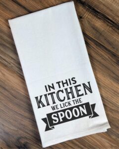 funny flour sack, dish kitchen towel -in this kitchen we lick the spoon