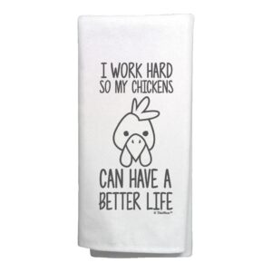 funny chicken gifts i work hard so my chickens can have a better life chicken kitchen tea towel white