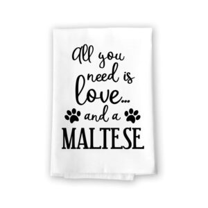 honey dew gifts, all you need is love and a maltese, 27 x 27 inch, made in usa, flour sack towels, kitchen towels with sayings, bathroom hand towel, dog home decor, dog mom gifts