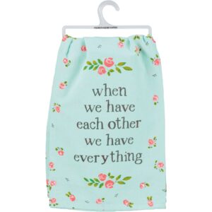 primitives by kathy when we have each other we have everything kitchen towel