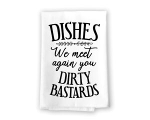 honey dew gifts, dishes we meet again you dirty bastards, flour sack towels, funny kitchen towels, dish towels for drying dishes, funny gifts for women, 27 x 27 inch, made in usa