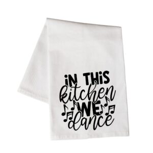 in this kitchen we dance funny kitchen towels with sayings, funny dish towels, flour sack towel, tea towel with quotes, decorative kitchen towel, for housewarming christmas mothers day