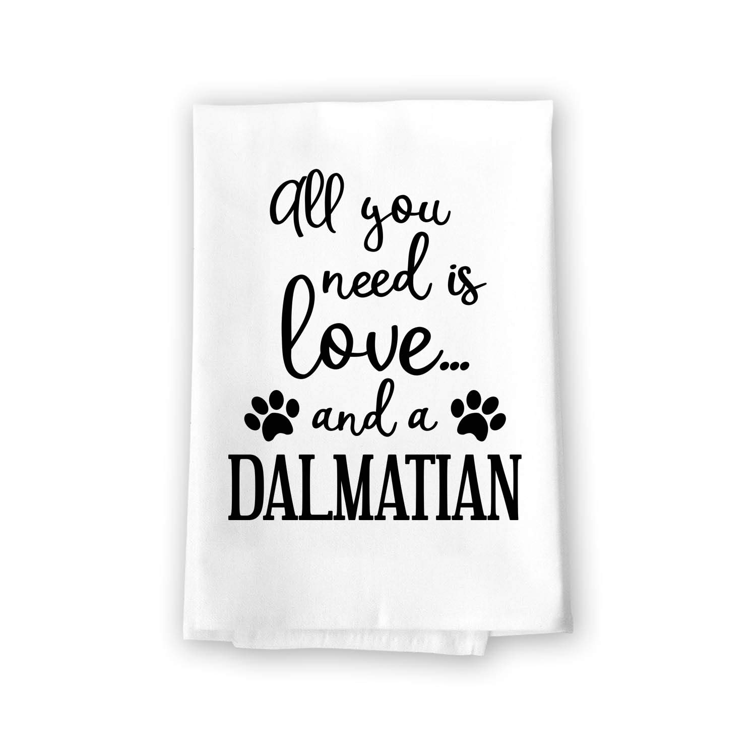 Honey Dew Gifts Funny Towels, All You Need is Love and a Dalmatian Kitchen Towel, Dish Towel, Multi-Purpose Pet and Dog Lovers Kitchen Towel, 27 inch by 27 inch Cotton Flour Sack Towel