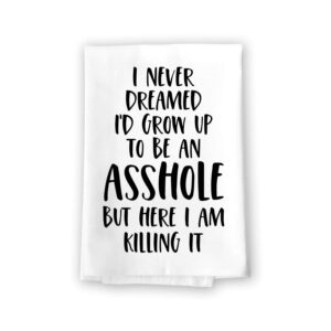 honey dew gifts, i never dreamed i'd grow up to be an asshole, novelty kitchen towels with sayings, funny quote dish towels, flour sack cotton hand towel, 27 inches by 27 inches