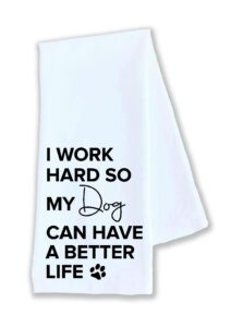 kitchen dish towel i work hard so my dog can have a better life animal pet funny cute kitchen decor drying cloth…100% cotton