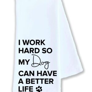 Kitchen dish towel I work hard so my dog can have a better life animal pet funny cute Kitchen Decor drying cloth…100% COTTON
