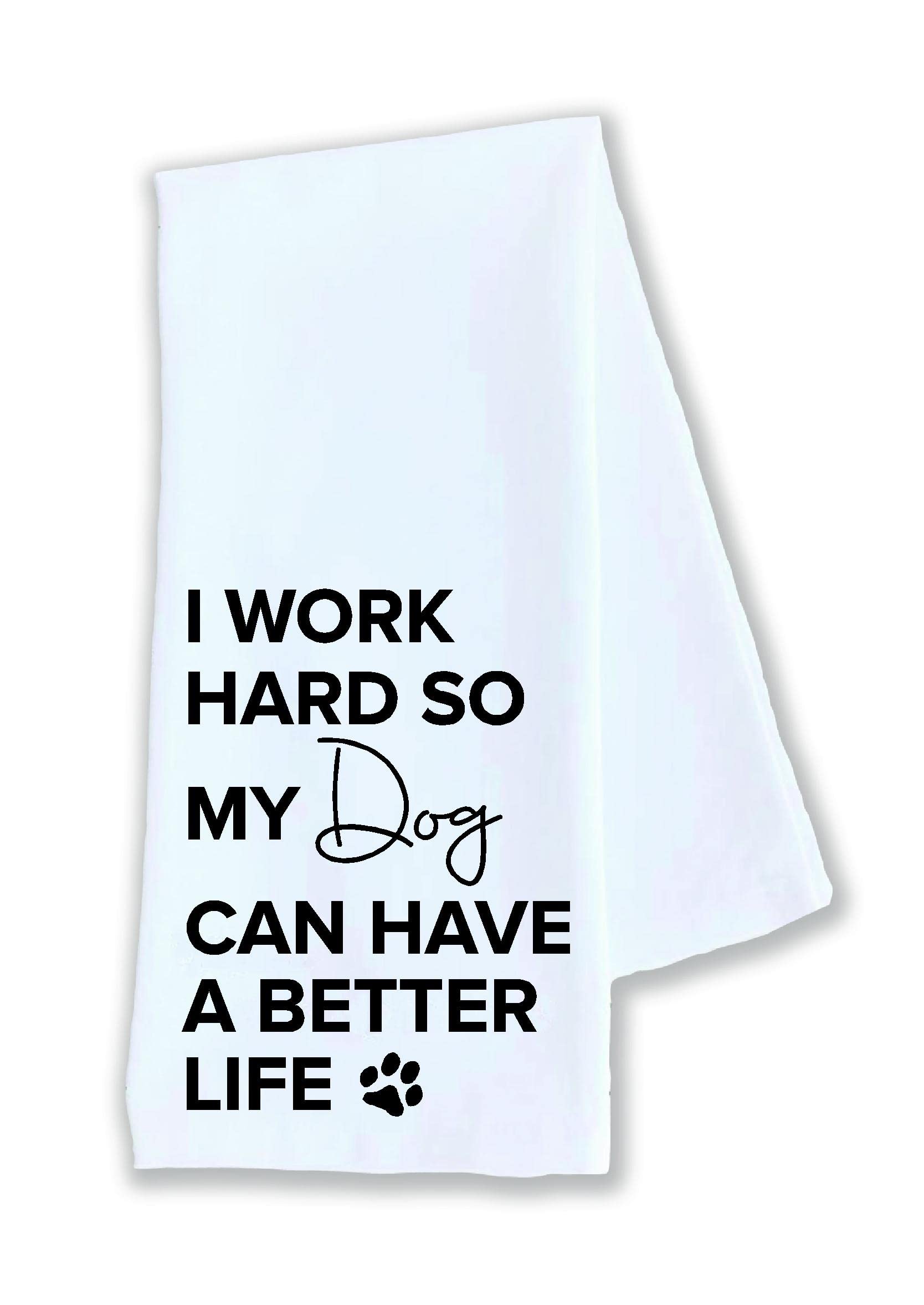 Kitchen dish towel I work hard so my dog can have a better life animal pet funny cute Kitchen Decor drying cloth…100% COTTON