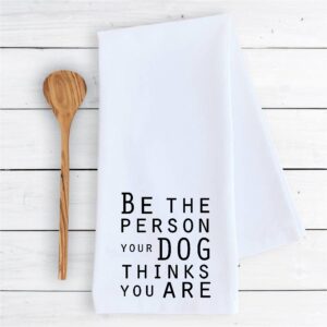 Kitchen dish towel Be the person your dog thinks you are animal pet funny cute Kitchen Decor drying cloth…100% COTTON