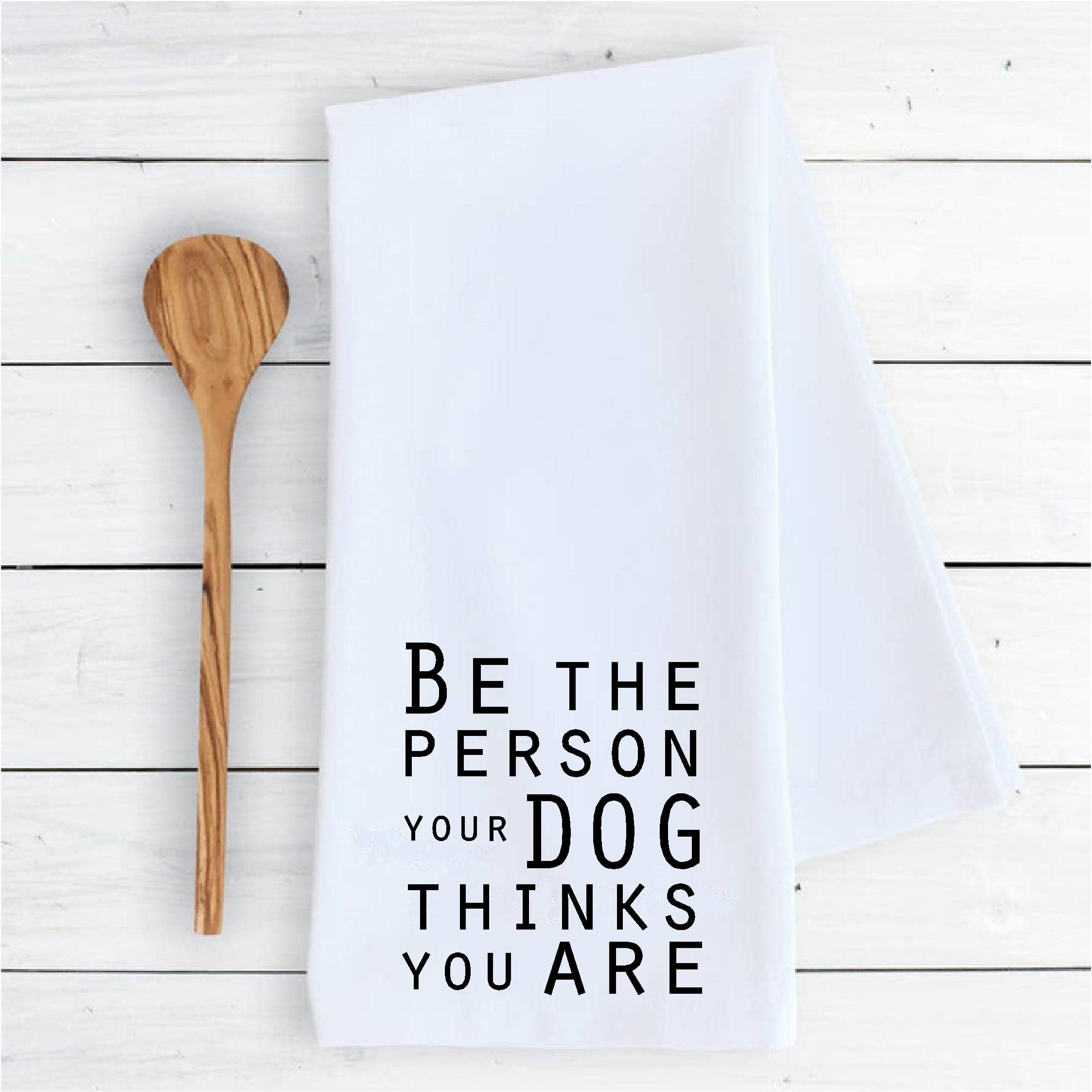 Kitchen dish towel Be the person your dog thinks you are animal pet funny cute Kitchen Decor drying cloth…100% COTTON