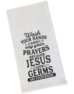 wash your hands and say your prayers because jesus and germs are everywhere - funny flour sack, bathroom or kitchen towel