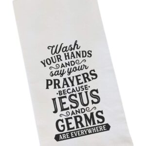 Wash Your Hands And Say Your Prayers Because Jesus And Germs Are Everywhere - Funny Flour Sack, Bathroom or Kitchen Towel