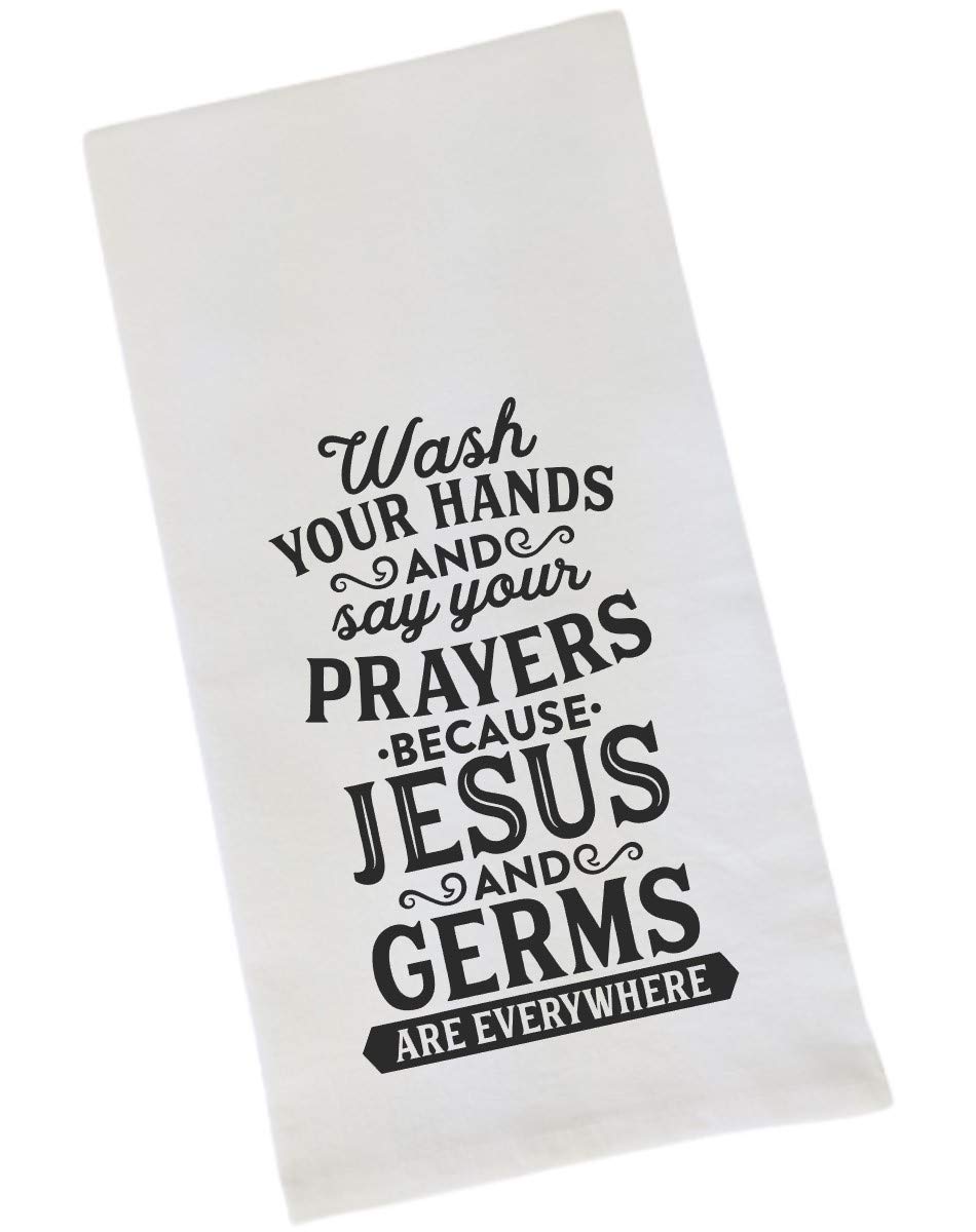 Wash Your Hands And Say Your Prayers Because Jesus And Germs Are Everywhere - Funny Flour Sack, Bathroom or Kitchen Towel