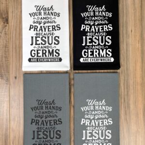 Wash Your Hands And Say Your Prayers Because Jesus And Germs Are Everywhere - Funny Flour Sack, Bathroom or Kitchen Towel