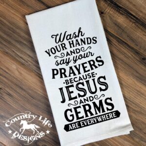 Wash Your Hands And Say Your Prayers Because Jesus And Germs Are Everywhere - Funny Flour Sack, Bathroom or Kitchen Towel