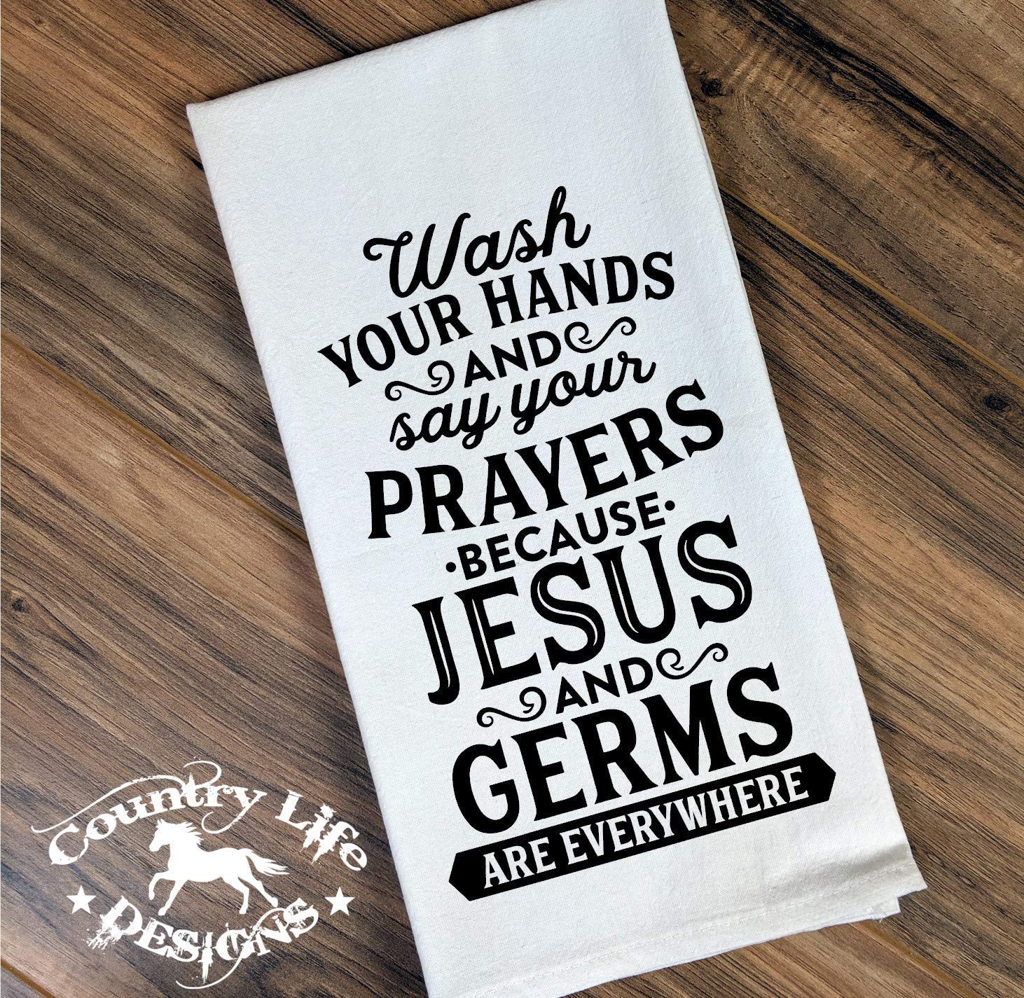 Wash Your Hands And Say Your Prayers Because Jesus And Germs Are Everywhere - Funny Flour Sack, Bathroom or Kitchen Towel