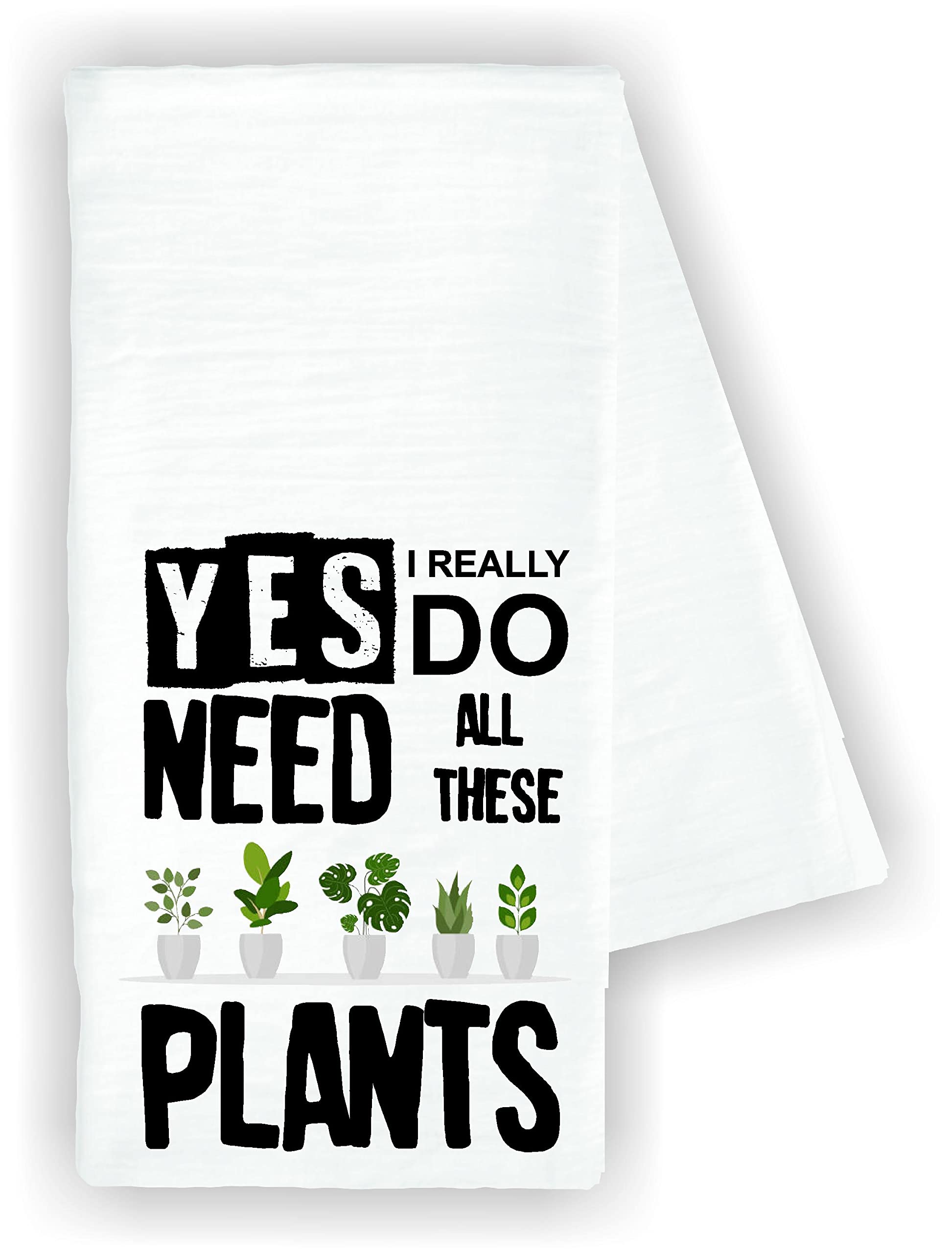 Kitchen dish towel Yes I really do need all these plants funny Decor drying cloth 100% COTTON