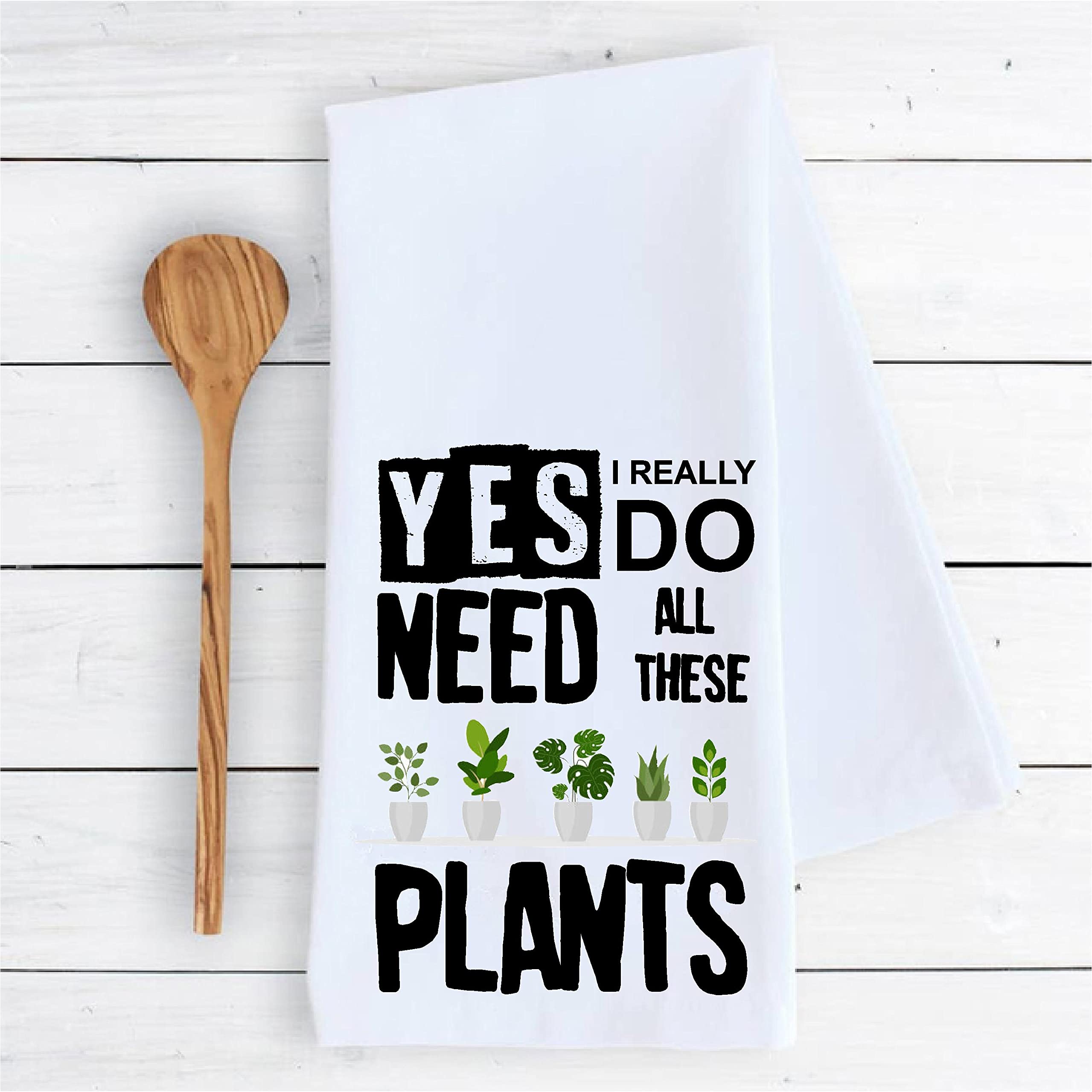 Kitchen dish towel Yes I really do need all these plants funny Decor drying cloth 100% COTTON