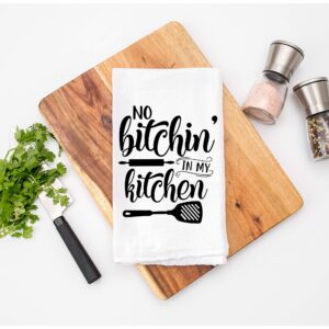 No Bitchin' in My Kitchen - Dish Towel Kitchen Tea Towel Funny Saying Humorous Flour Sack Towels Great Housewarming Gift 28 inch by 28 inch, 100% Cotton, Multi-Purpose Towel