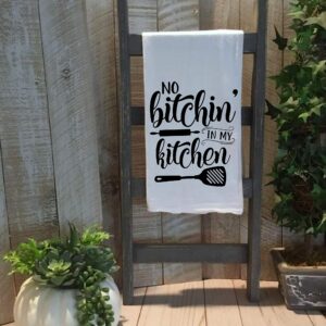 No Bitchin' in My Kitchen - Dish Towel Kitchen Tea Towel Funny Saying Humorous Flour Sack Towels Great Housewarming Gift 28 inch by 28 inch, 100% Cotton, Multi-Purpose Towel