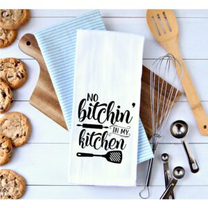 No Bitchin' in My Kitchen - Dish Towel Kitchen Tea Towel Funny Saying Humorous Flour Sack Towels Great Housewarming Gift 28 inch by 28 inch, 100% Cotton, Multi-Purpose Towel