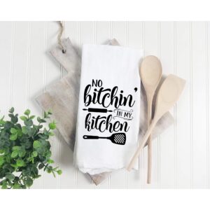 No Bitchin' in My Kitchen - Dish Towel Kitchen Tea Towel Funny Saying Humorous Flour Sack Towels Great Housewarming Gift 28 inch by 28 inch, 100% Cotton, Multi-Purpose Towel