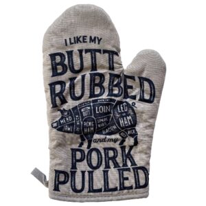 I Like My Butt Rubbed and My Pork Pulled Oven Mitt Funny BBQ Grilling Cookout Kitchen Glove Funny Graphic Kitchenwear Funny Food Novelty Cookware Grey Oven Mitt