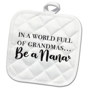 3drose image of the phrase in a world full of grandmas, be a nana - potholders (phl_358224_1)