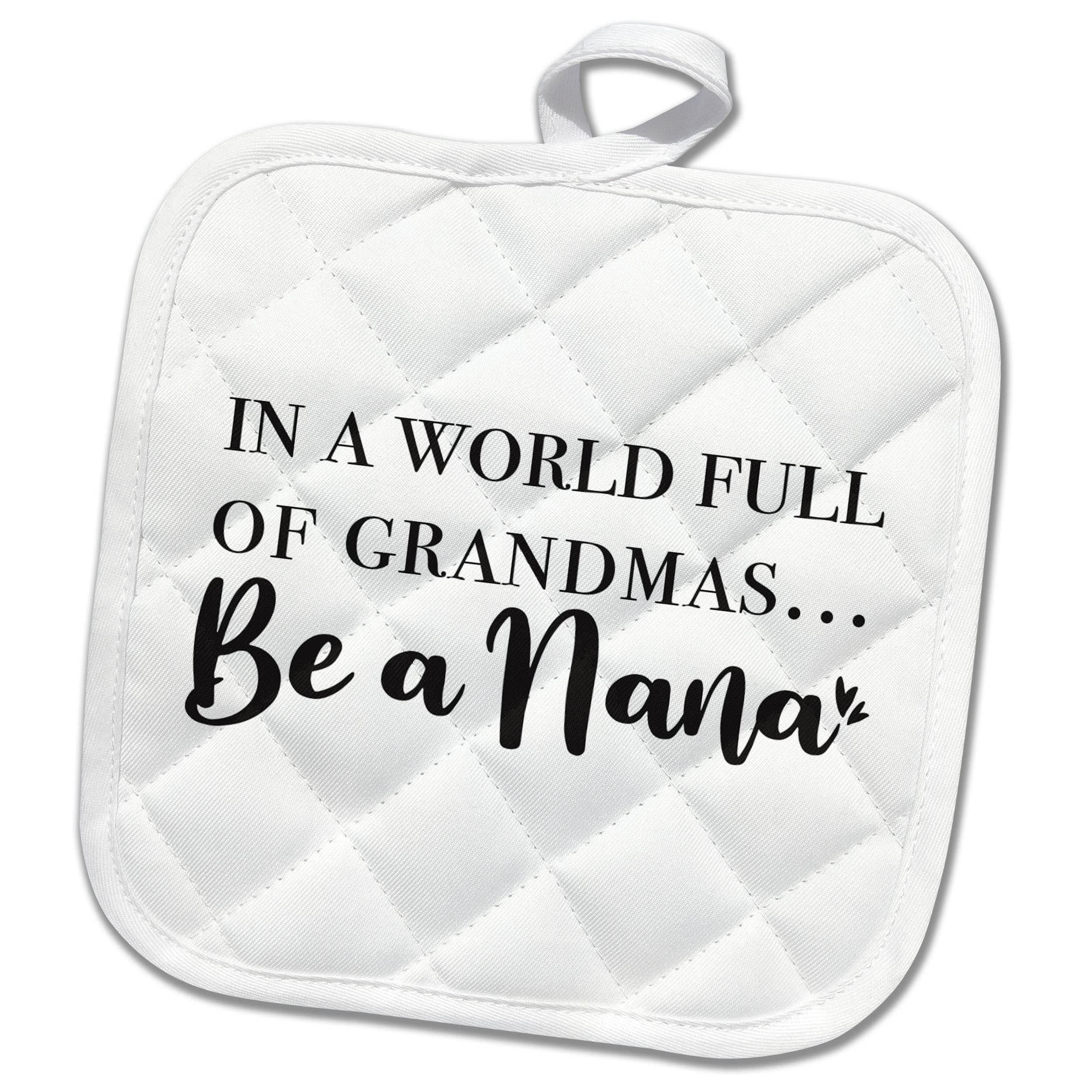 3dRose Image of The Phrase in a World Full of Grandmas, be a Nana - Potholders (PHL_358224_1)