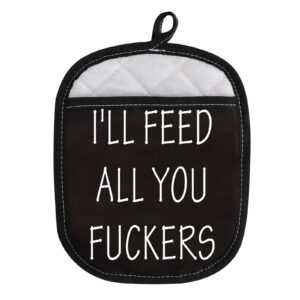 funny oven pads pot holder with pocket for baker i’ll feed all you fuckers (all you fuckers)