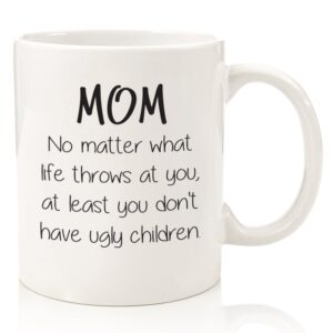 mom no matter what, ugly children funny coffee mug - best birthday gifts for mom, women - unique mom gifts from son, daughter - cool gag bday present idea - fun mother, mom mug, novelty cup