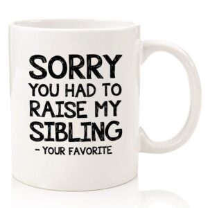 raise my sibling, favorite child funny coffee mug - best mom & dad gifts - gag birthday gifts for mom, dad from daughter, son, kids - novelty bday present idea for parents - fun cup for men, women