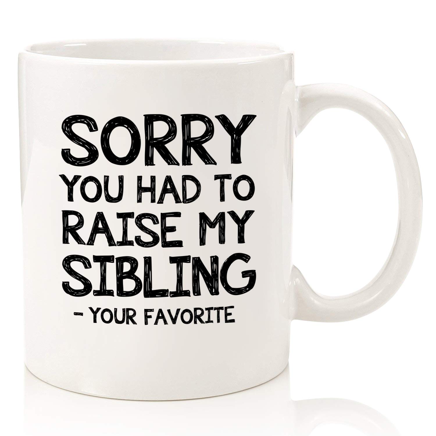 Raise My Sibling, Favorite Child Funny Coffee Mug - Best Mom & Dad Gifts - Gag Birthday Gifts for Mom, Dad from Daughter, Son, Kids - Novelty Bday Present Idea for Parents - Fun Cup for Men, Women