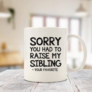 Raise My Sibling, Favorite Child Funny Coffee Mug - Best Mom & Dad Gifts - Gag Birthday Gifts for Mom, Dad from Daughter, Son, Kids - Novelty Bday Present Idea for Parents - Fun Cup for Men, Women