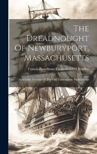 the dreadnought of newburyport, massachusetts: and some account of the old transatlantic packet-ships