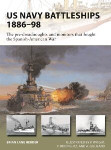 us navy battleships 1886–98: the pre-dreadnoughts and monitors that fought the spanish-american war (new vanguard, 271)
