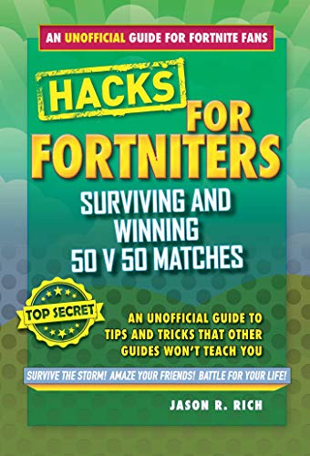 Fortnite Battle Royale Hacks: Surviving and Winning 50 v 50 Matches: An Unofficial Guide to Tips and Tricks That Other Guides Won't Teach You