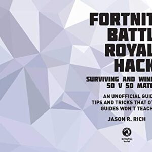 Fortnite Battle Royale Hacks: Surviving and Winning 50 v 50 Matches: An Unofficial Guide to Tips and Tricks That Other Guides Won't Teach You