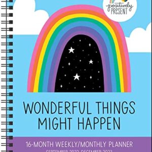 Positively Present 16-Month 2022-2023 Monthly/Weekly Planner Calendar: Wonderful Things Might Happen