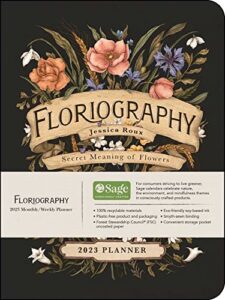 floriography 12-month 2023 monthly/weekly planner calendar: secret meaning of flowers