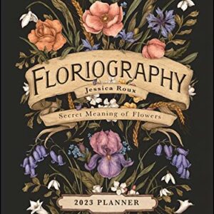 Floriography 12-Month 2023 Monthly/Weekly Planner Calendar: Secret Meaning of Flowers