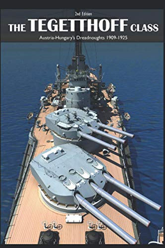 THE TEGETTHOFF CLASS.: Austria-hungary's Dreadnoughts (1909-1925) (Warships of the First World War)