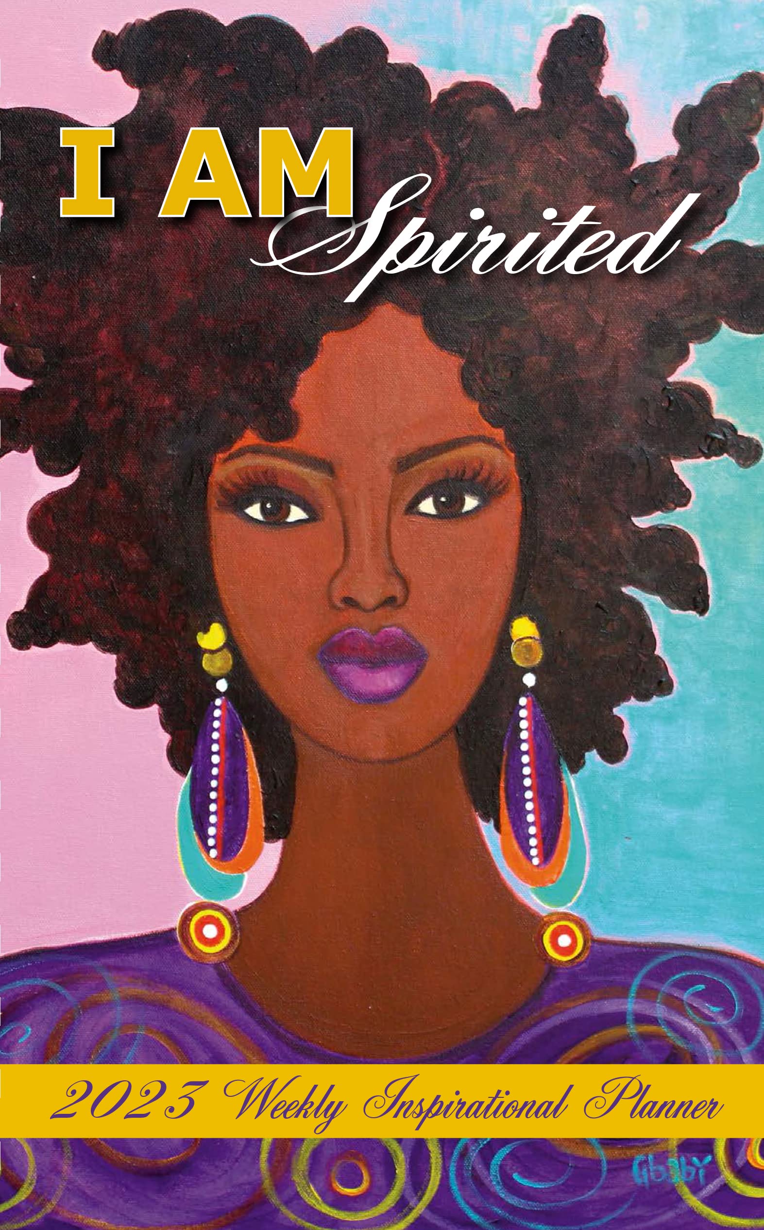 Shades of Color 2023 African American Weekly Planner, Shades of Color: I Am Spirited, Highlighting Black Culture Through Beautiful Art, 5.375 x 8.375 inches, Artist: Sylvia "Gbaby" Phillips (IP35)