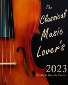 the classical music lover's 2023 weekly & monthly planner: 8x10 daily agenda organizer featuring music history dates & quotes