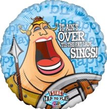 happy birthday singing balloon - it ain't over til the fat lady sings