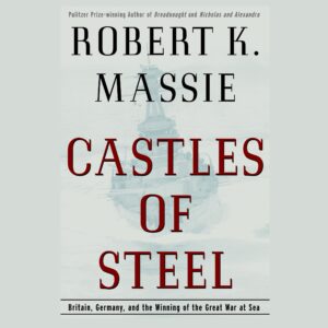 castles of steel: britain, germany, and the winning of the great war at sea