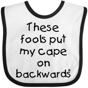 inktastic these fools put my cape on backwards baby bib white and black 10a80