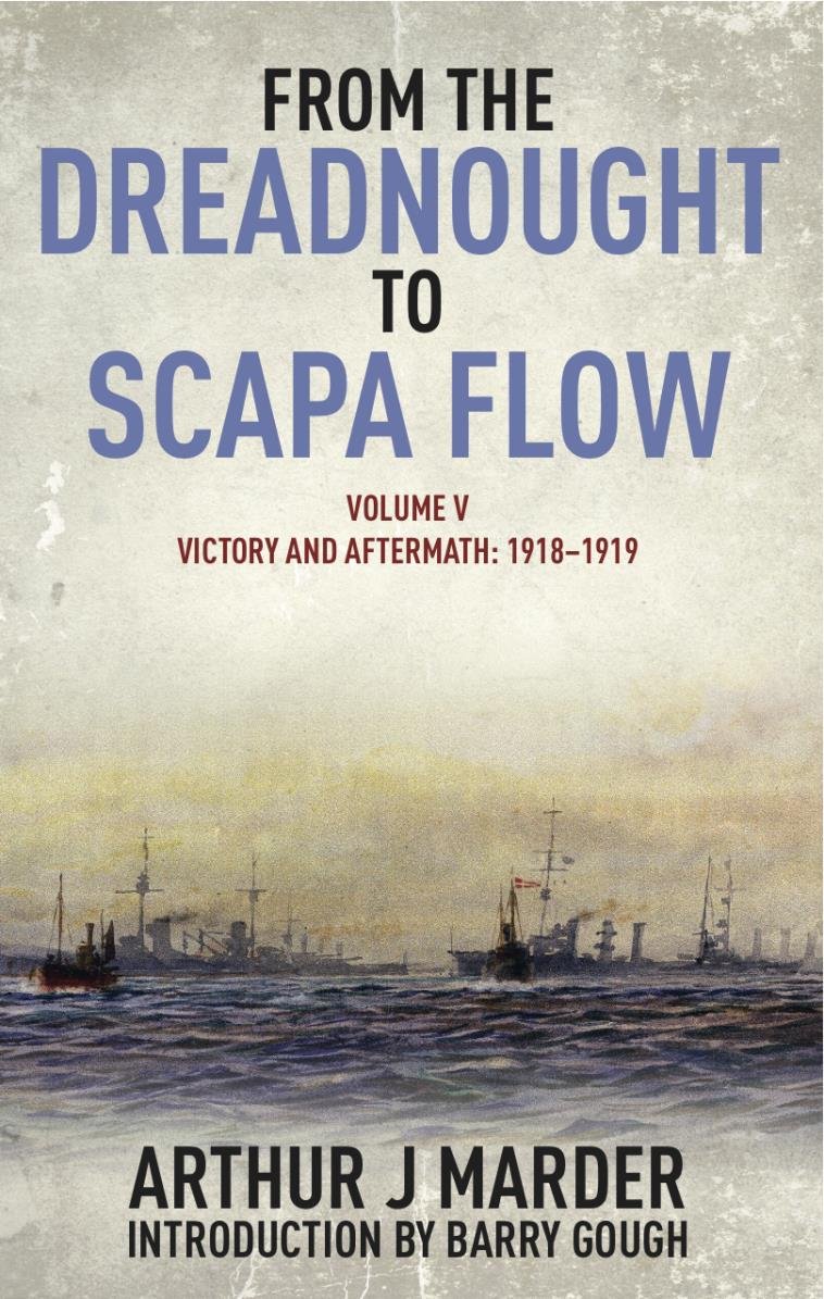 From the Dreadnought to Scapa Flow: Volume V: Victory and Aftermath January 1918-June 1919